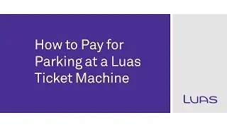 Paying for Parking at Luas Park & Rides Using Luas Ticket Machines