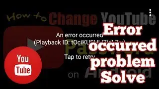 How to solved an error occurred problem of Youtube