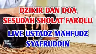 DZIKIR DAN DOA SESUDAH SHOLAT FARDLU VERSI LIVE OLEH USTADZ MAHFUDZ SYAFRUDDIN, 21 AGUSTUS 2024