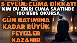 5 Eylül Cuma Dikkat! Kim cuma saati bu zikre başlayıp gün batımına kadar 100 kere okursa müjde var.!