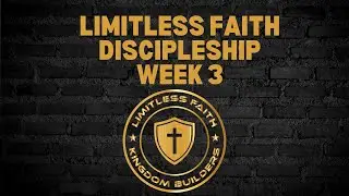 Weekly Discipleship Limitless Faith Ministry | Week 3