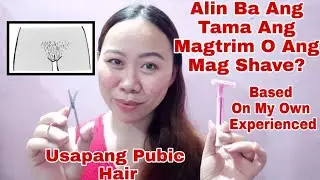Tama Ba Ang Mag Ahit Ng Pubic Hair? Or Mas Maganda Kung Trim? Based On My Personal Experienced