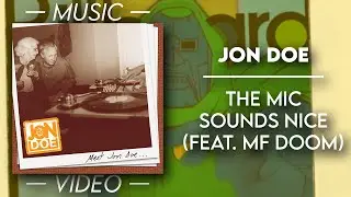 Jon Doe - The Mic Sounds Nice (Feat. MF DOOM) [Explicit] — (Official Fan Video)
