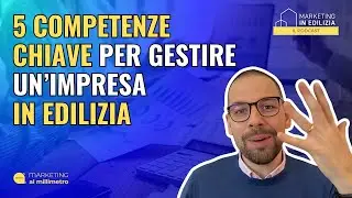 88. 5 COMPETENZE CHIAVE PER GESTIRE UN'AZIENDA IN EDILIZIA [Videopodcast]