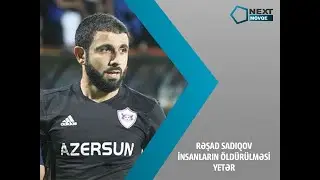 Rəşad Sadiqov - İnsanların öldürülməsi yetər
