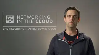 Networking in the Cloud EP.04: Securing Traffic Flow in a VCN