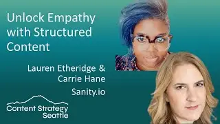 Unlock Empathy with Structured Content - Lauren Etheridge & Carrie Hane
