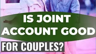 The Good, Bad And Ugly Of Joint Accounts As A Couple - Is Joint Account Good For Couples?