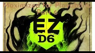 EZD6 - Maximized for Playability part 6