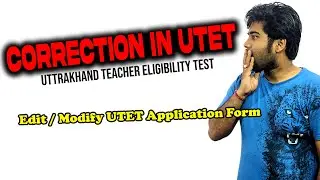 Correction in UTET Application Form | UTET Form Mistake | Edit | Modify Uttrakhand TET Form