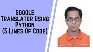 Google Translator using Python (5 Lines of Code)