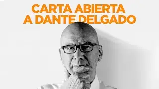 Carta abierta a Dante Delgado