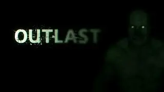 Outlast, 1 часть прохождения