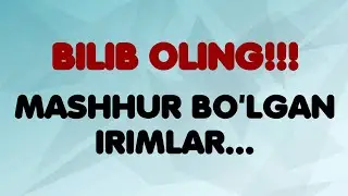Mashhur bo'lgan irimlar...