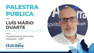 Aquele que se eleva será rebaixado - Luís Mário Duarte - 07/09/24