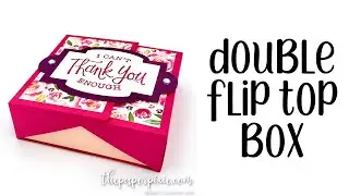 Double Flip Top Box Tutorial