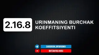 101-Dars. 2.16.8 Urinmaning Burchak Koeffitsiyenti