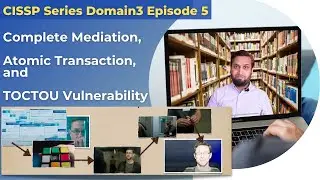 CISSP Series Domain3 Episode 5 - Complete Mediation, Atomic Transaction and TOCTOU Vulnerability