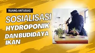 SOSIALISASI KOMBINASI HYDROPONIK DAN BUDIDAYA IKAN