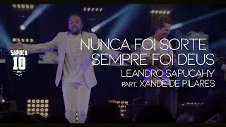 Leandro Sapucahy - Nunca Foi Sorte, Sempre Foi Deus (part. Xande de Pilares)