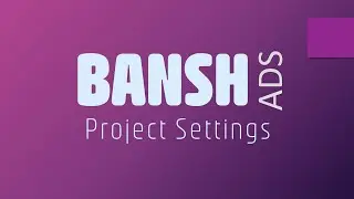 Bansh Ads -  Project Settings   |  Unreal Engine