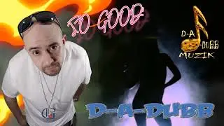That sounds 'SO GOOD' by D-A-DUBB