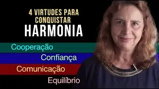 CONQUISTANDO A HARMONIA INTERNA E EXTERNA através de 4 virtudes-Lúcia Helena Galvão da Nova Acrópole