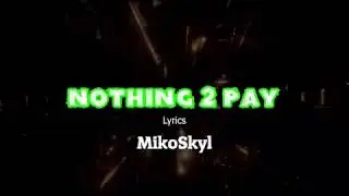 MikoSkyl - Nothing 2 Pay - (Official Lyrics Video)