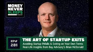 The Art of Startup Exits | Brian McDonald from Bay Advisory [281]