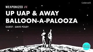 Up, Up, and Away + Balloon-a-Palooza : WEAPONIZED : EPISODE #4
