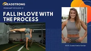 HEADSTRONG Podcast| Fall in Love with the Process | Katie Sonier & Danielle Mills