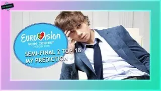 EUROVISION 2018: SEMI FINAL 2 - TOP 18 [MY PREDICTION]