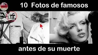 10 FOTOS DE FAMOSOS ANTES DE SU  MUERTE (INEDITAS)