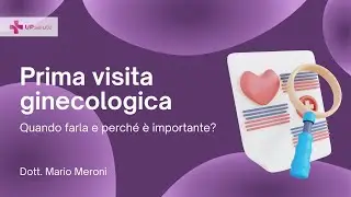 Prima visita ginecologica: perché è importante - Dott. Mario Meroni - UPsalute Channel