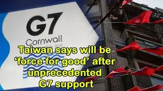 Taiwan says will be ‘force for good’ after unprecedented G7 support