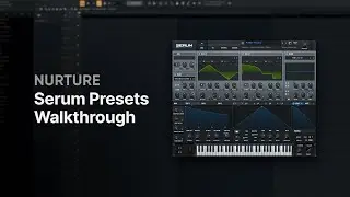 NURTURE | Serum Presets Walkthrough (Porter Robinson Inspired) | Stickz