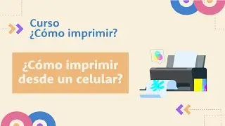 ¿Cómo imprimir desde un celular? | Curso ¿Cómo imprimir?