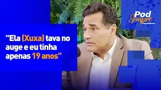 PodSempre: Luciano Szafir Conta Como Conheceu A XUXA