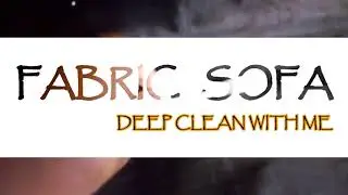 FABRIC SOFA DEEP CLEANING WITH VACUUM:: DEEP CLEAN WITH ME