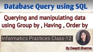 Querying and manipulating data using Group by , Having , Order by  | Database Query using SQL | IP