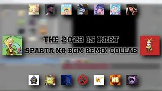The 2023 15 Part Sparta NO BGM Remix Collab