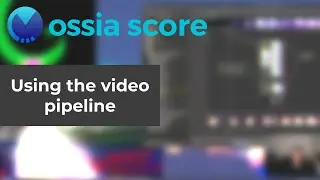 ossia score - video pipeline and workflow