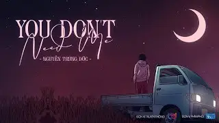 YOU DON'T NEED ME - Nguyễn Trung Đức (MV Lyrics)