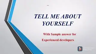 Tell me about yourself in detail - Experienced developers