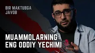 Muammolarning oddiy yechimi (Bir maktubga javob) | 