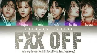 How Would Xdinary Heroes Sing 'FXX OFF' by ONE PACT CCL (Han/Rom/Eng)