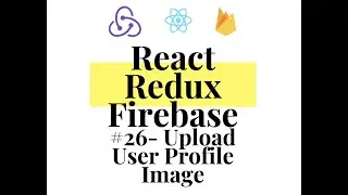 React Redux Firebase - Full Stack App #25 - Upload User Profile Image