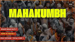 Why This Mahakumbh Mela 2025 Special | Prayagraj Mahakumbh Complete Travel Guide