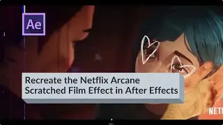 Recreate the Netflix Arcane Scratched Film Effect in After Effects