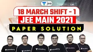 JEE Main 2021: Paper Solution | 18th March Shift 1 | JEE 2021 Question Paper | Unacademy JEE